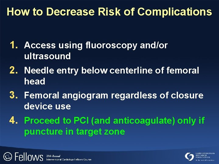 How to Decrease Risk of Complications 1. Access using fluoroscopy and/or ultrasound 2. Needle