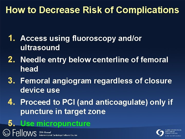 How to Decrease Risk of Complications 1. Access using fluoroscopy and/or ultrasound 2. Needle