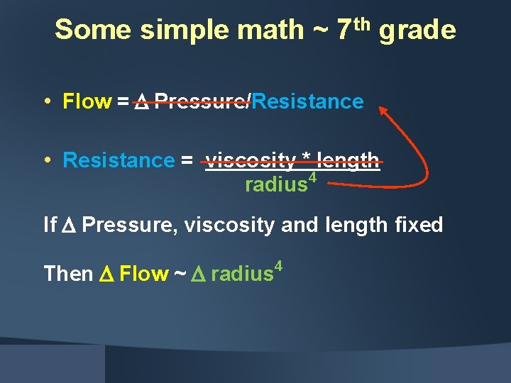 Some simple math ~ 7 th grade • Flow = Pressure/Resistance • Resistance =