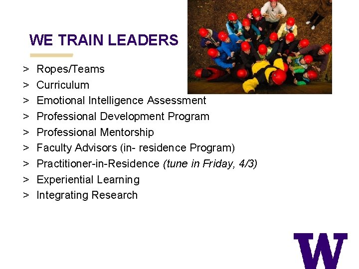 WE TRAIN LEADERS > > > > > Ropes/Teams Curriculum Emotional Intelligence Assessment Professional