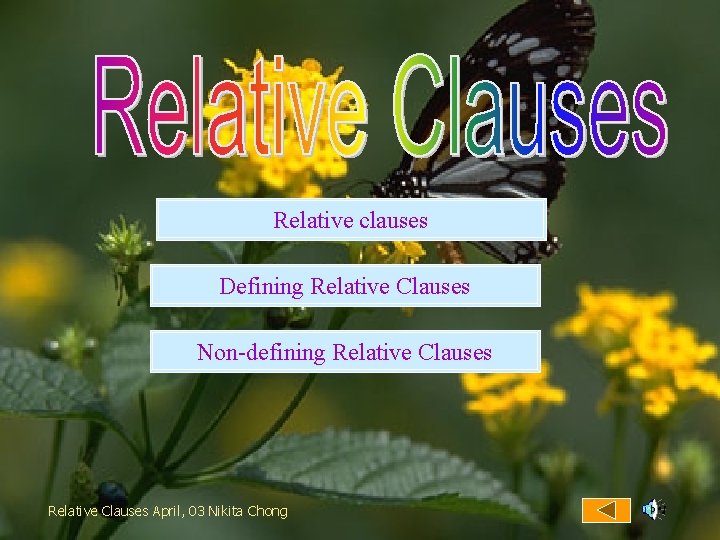 Relative clauses Defining Relative Clauses Non-defining Relative Clauses April, 03 Nikita Chong 
