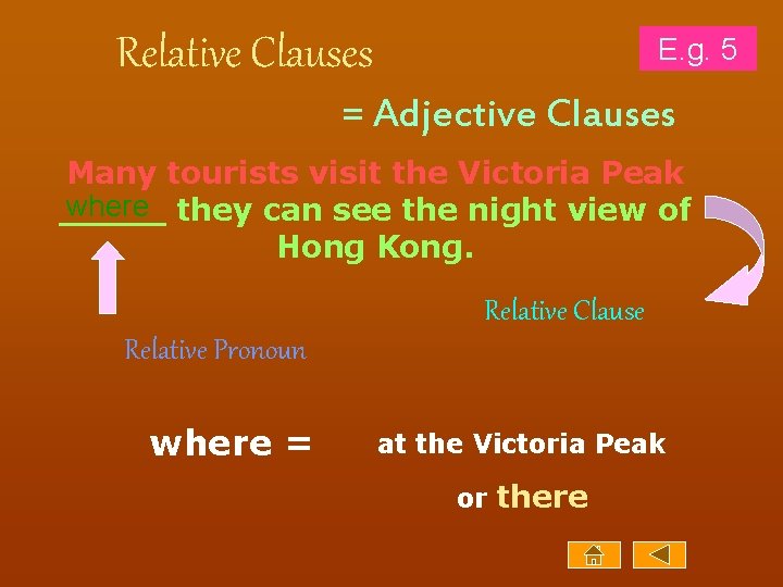 Relative Clauses E. g. 5 = Adjective Clauses Many tourists visit the Victoria Peak