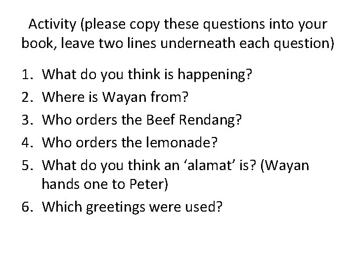 Activity (please copy these questions into your book, leave two lines underneath each question)