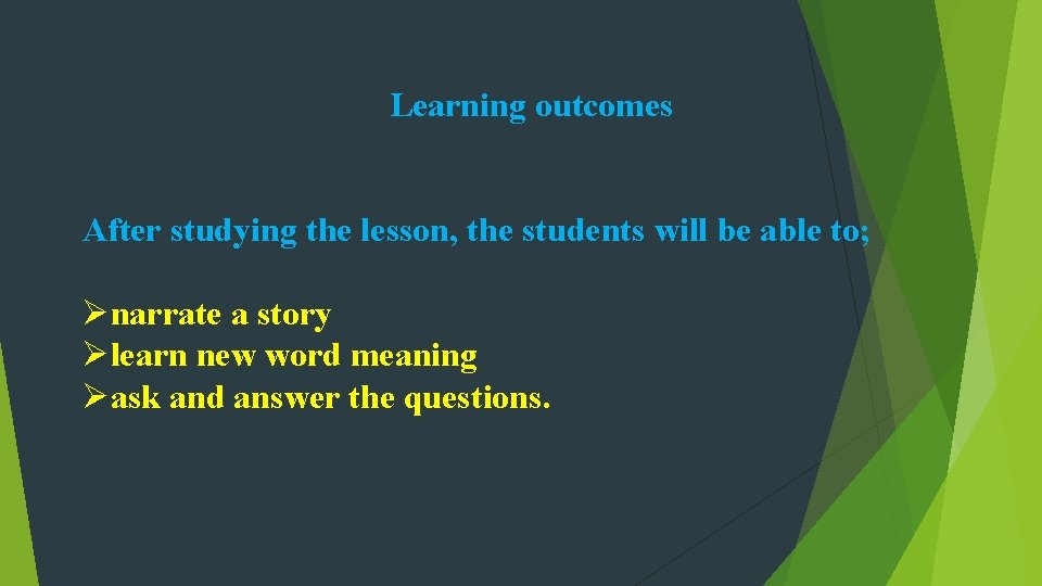 Learning outcomes After studying the lesson, the students will be able to; Ønarrate a