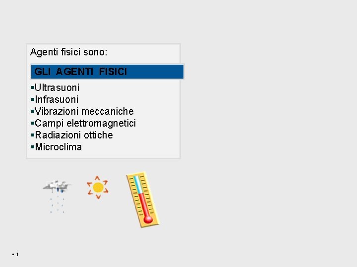 Agenti fisici sono: AGENTI FISICI §GLI Rumore §Ultrasuoni §Infrasuoni §Vibrazioni meccaniche §Campi elettromagnetici §Radiazioni