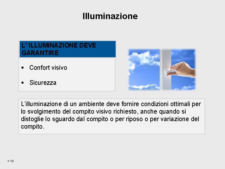 Illuminazione L’ ILLUMINAZIONE DEVE §GARANTIRE Buona visibilità § Confort visivo § Sicurezza L’illuminazione di