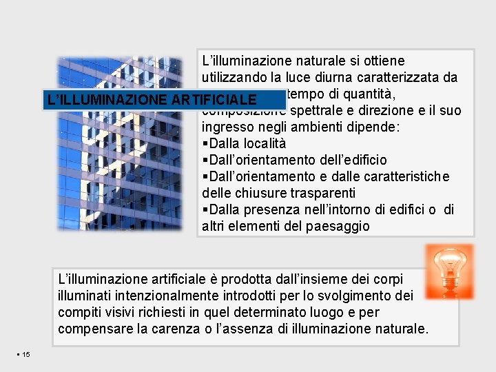 L’illuminazione naturale si ottiene utilizzando la luce diurna caratterizzata da variazioni nel tempo di