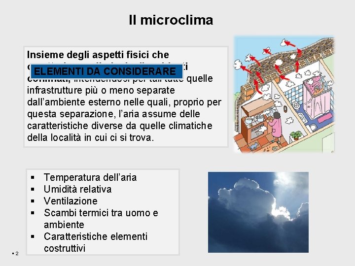 Il microclima Insieme degli aspetti fisici che caratterizzano l’aria degli ambienti ELEMENTI DA CONSIDERARE