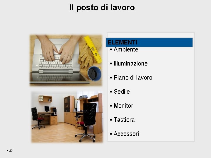 Il posto di lavoro ELEMENTI § Ambiente § Illuminazione § Piano di lavoro §