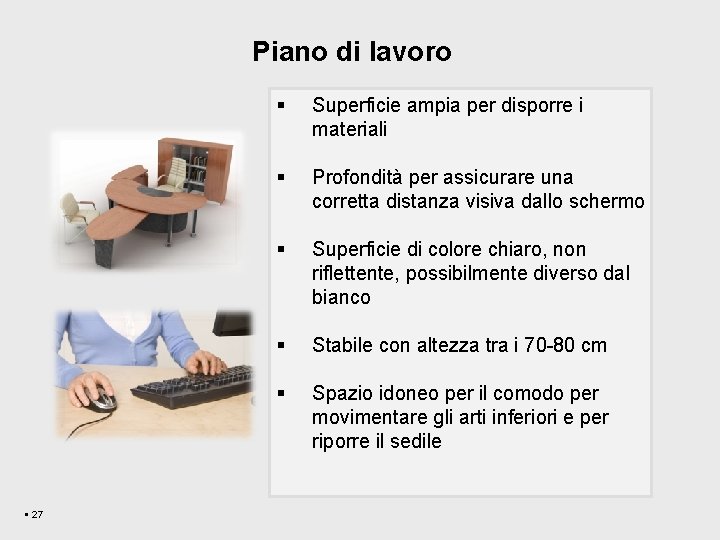 Piano di lavoro § 27 § Superficie ampia per disporre i materiali § Profondità Piano di lavoro § 27 § Superficie ampia per disporre i materiali § Profondità