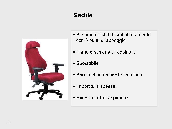 Sedile § Basamento stabile antiribaltamento con 5 punti di appoggio § Piano e schienale