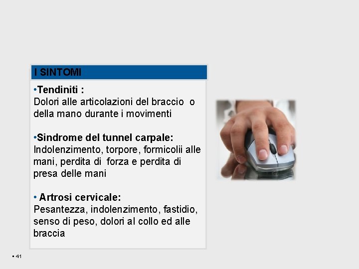 I SINTOMI • • Tendiniti : Dolori alle articolazioni del braccio o della mano