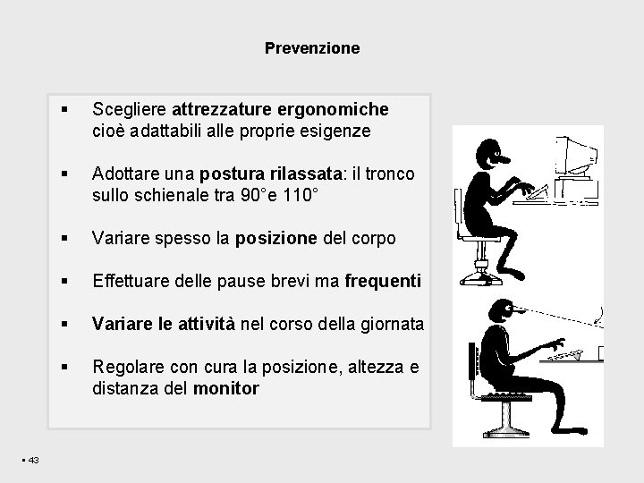 Prevenzione § 43 § Scegliere attrezzature ergonomiche cioè adattabili alle proprie esigenze § Adottare