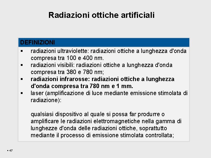 Radiazioni ottiche artificiali DEFINIZIONI § radiazioni ultraviolette: radiazioni ottiche a lunghezza d'onda compresa tra