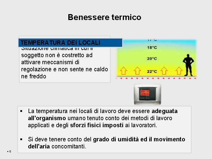 Benessere termico DEFINIZIONE TEMPERATURA DEI LOCALI Situazione climatica in cui il soggetto non è