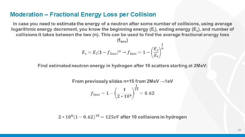 Moderation – Fractional Energy Loss per Collision 26 