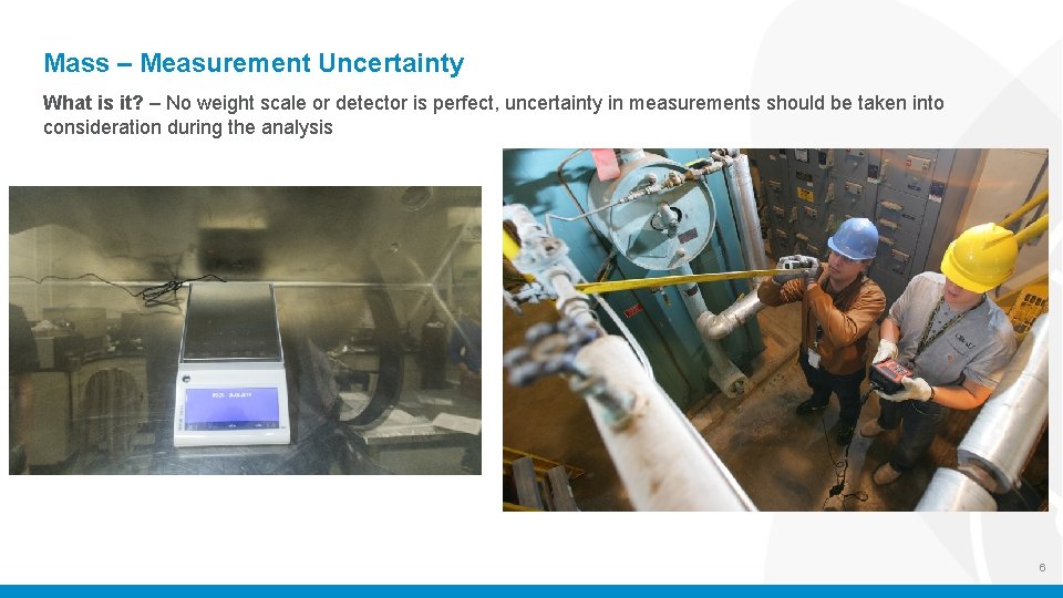 Mass – Measurement Uncertainty What is it? – No weight scale or detector is