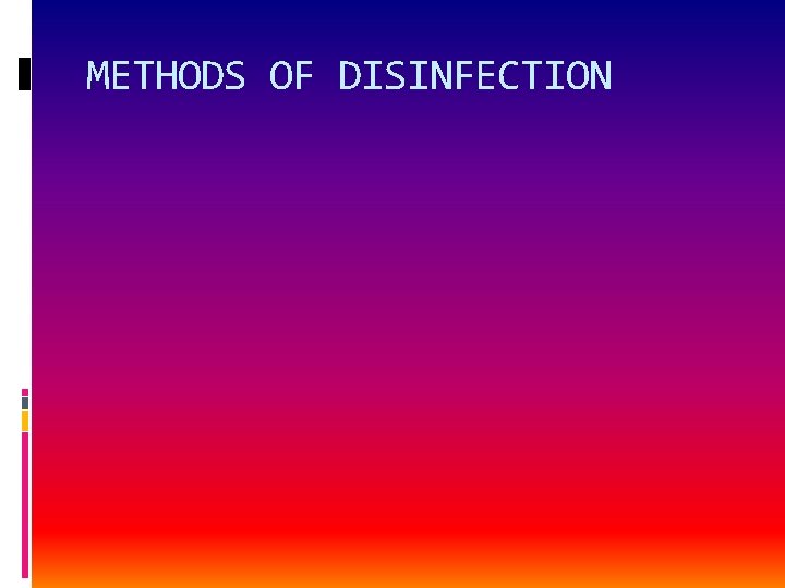 METHODS OF DISINFECTION 