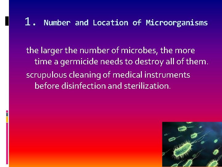 1. Number and Location of Microorganisms the larger the number of microbes, the more