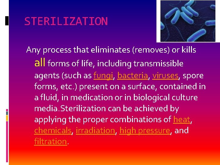 STERILIZATION Any process that eliminates (removes) or kills all forms of life, including transmissible
