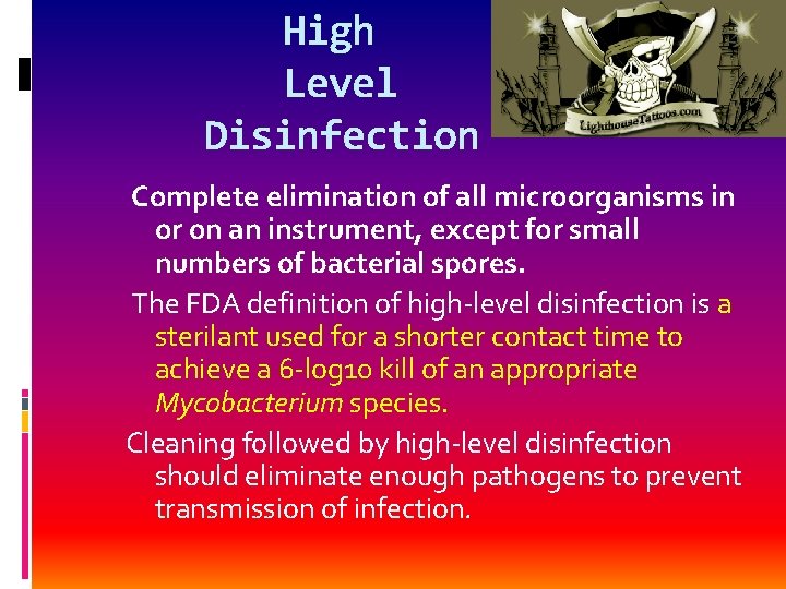 High Level Disinfection Complete elimination of all microorganisms in or on an instrument, except