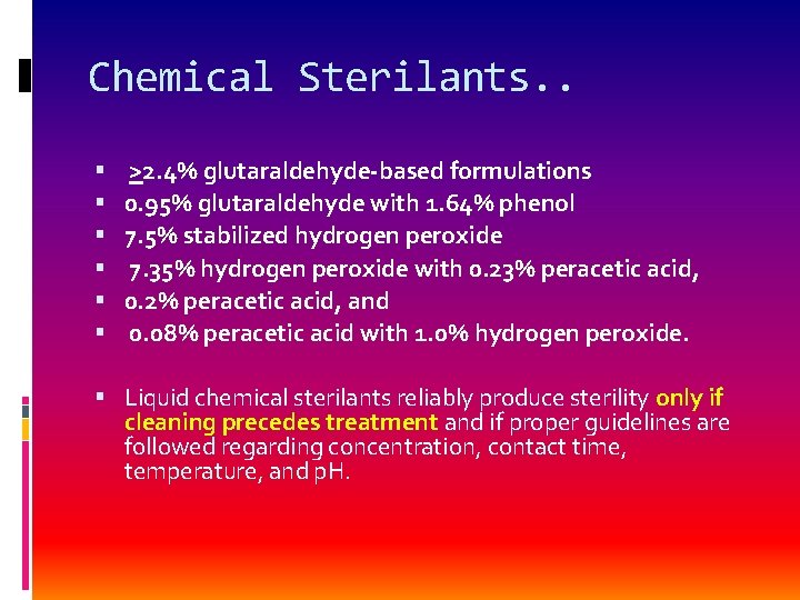 Chemical Sterilants. . >2. 4% glutaraldehyde-based formulations 0. 95% glutaraldehyde with 1. 64% phenol