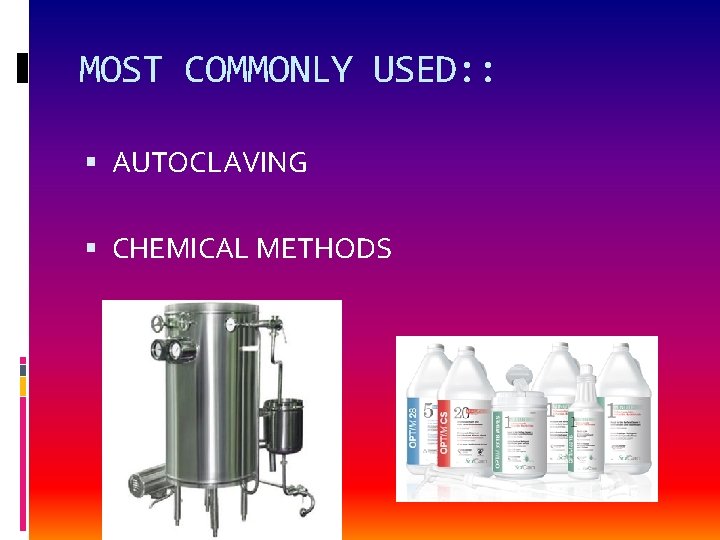 MOST COMMONLY USED: : AUTOCLAVING CHEMICAL METHODS 