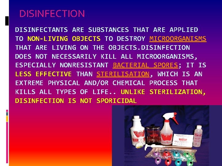 DISINFECTION DISINFECTANTS ARE SUBSTANCES THAT ARE APPLIED TO NON-LIVING OBJECTS TO DESTROY MICROORGANISMS THAT
