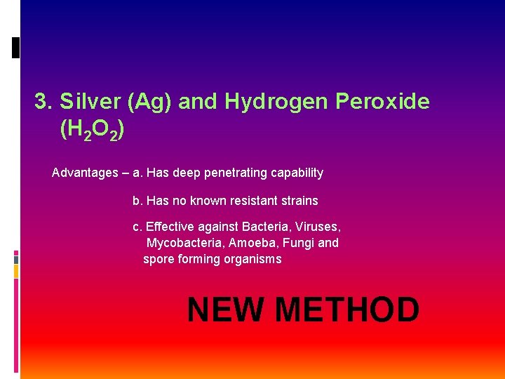 3. Silver (Ag) and Hydrogen Peroxide (H 2 O 2) Advantages – a. Has