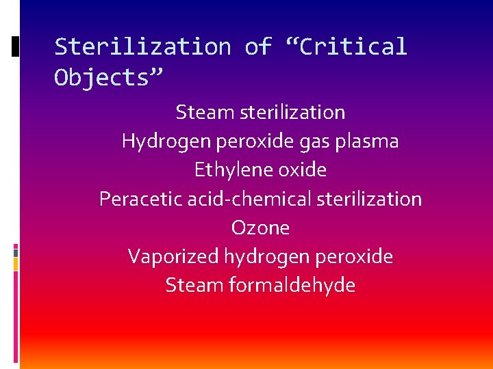 Sterilization of “Critical Objects” Steam sterilization Hydrogen peroxide gas plasma Ethylene oxide Peracetic acid-chemical