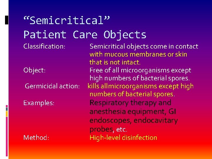 “Semicritical” Patient Care Objects Classification: Object: Germicidal action: Examples: Method: Semicritical objects come in