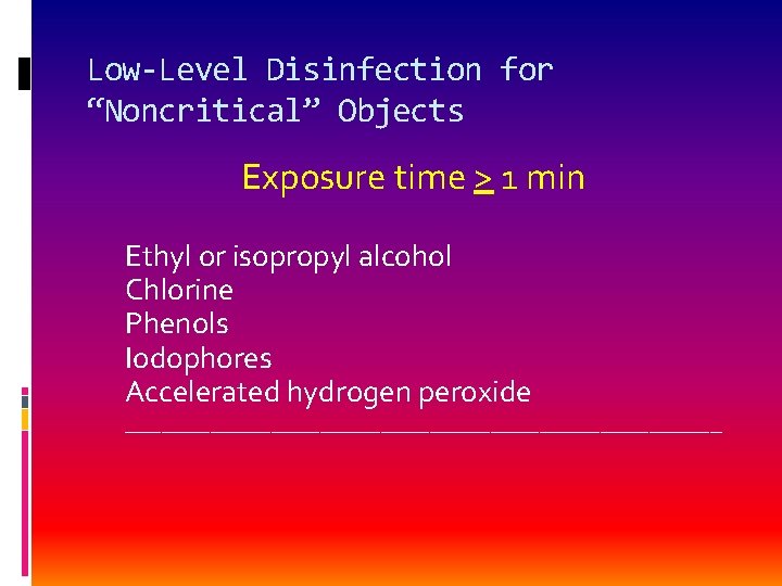 Low-Level Disinfection for “Noncritical” Objects Exposure time > 1 min Ethyl or isopropyl alcohol