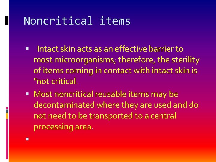 Noncritical items Intact skin acts as an effective barrier to most microorganisms; therefore, the