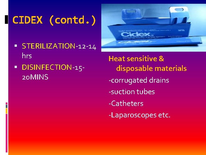 CIDEX (contd. ) STERILIZATION-12 -14 hrs DISINFECTION-1520 MINS Heat sensitive & disposable materials -corrugated