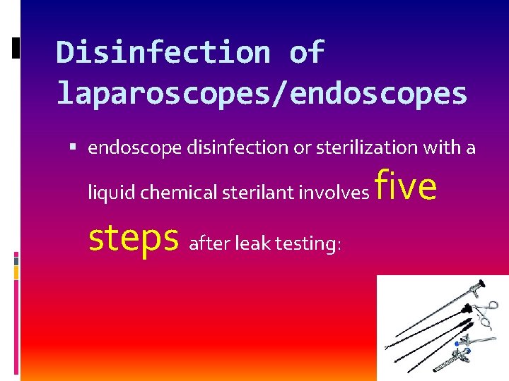 Disinfection of laparoscopes/endoscopes endoscope disinfection or sterilization with a liquid chemical sterilant involves steps