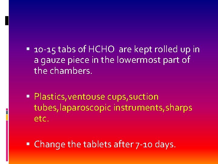  10 -15 tabs of HCHO are kept rolled up in a gauze piece