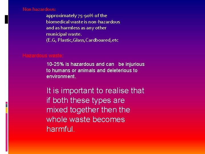 Non hazardous: approximately 75 -90% of the biomedical waste is non-hazardous and as harmless