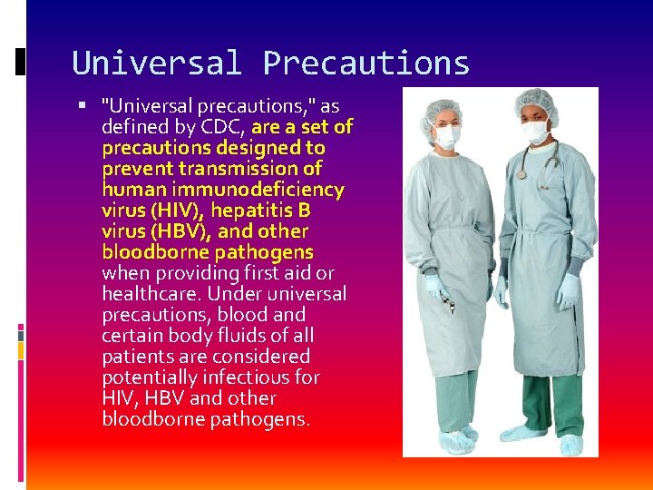 Universal Precautions "Universal precautions, " as defined by CDC, are a set of precautions