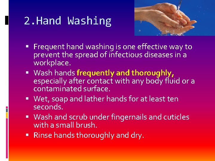 2. Hand Washing Frequent hand washing is one effective way to prevent the spread