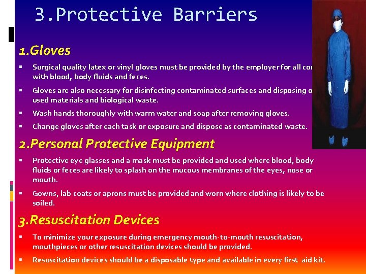 3. Protective Barriers 1. Gloves Surgical quality latex or vinyl gloves must be provided