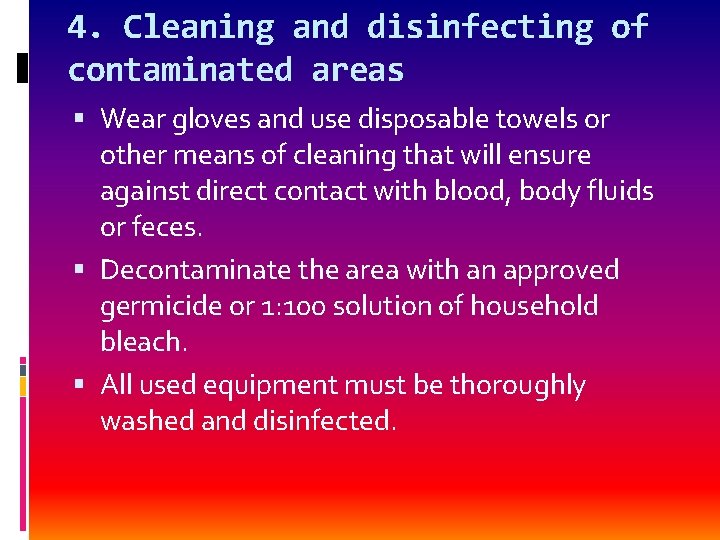 4. Cleaning and disinfecting of contaminated areas Wear gloves and use disposable towels or