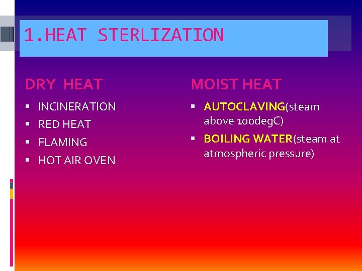 1. HEAT STERLIZATION DRY HEAT MOIST HEAT INCINERATION AUTOCLAVING(steam above 100 deg. C) RED