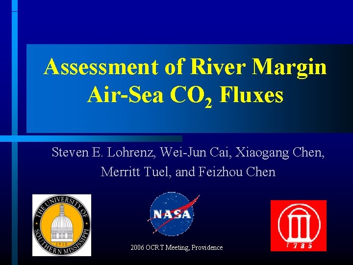 Assessment of River Margin Air-Sea CO 2 Fluxes Steven E. Lohrenz, Wei-Jun Cai, Xiaogang