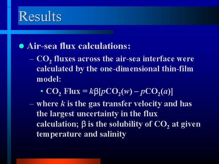 Results l Air-sea flux calculations: – CO 2 fluxes across the air-sea interface were