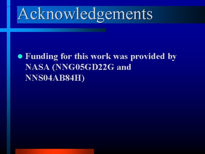 Acknowledgements l Funding for this work was provided by NASA (NNG 05 GD 22