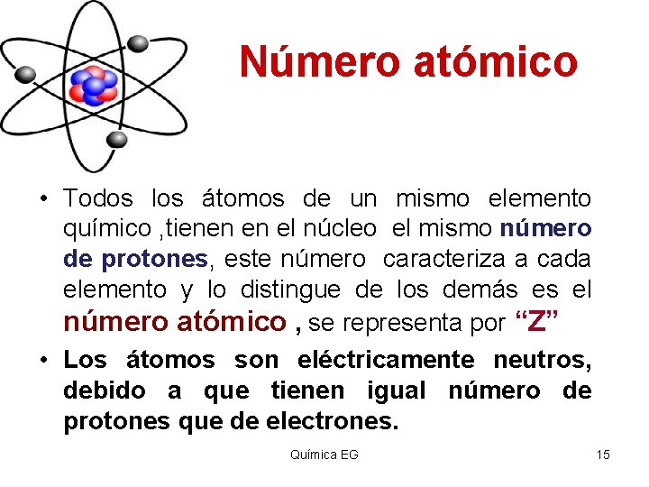 Número atómico • Todos los átomos de un mismo elemento químico , tienen en