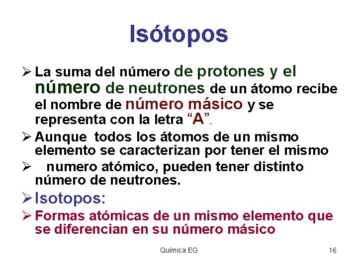 Isótopos Ø La suma del número de protones y el número de neutrones de