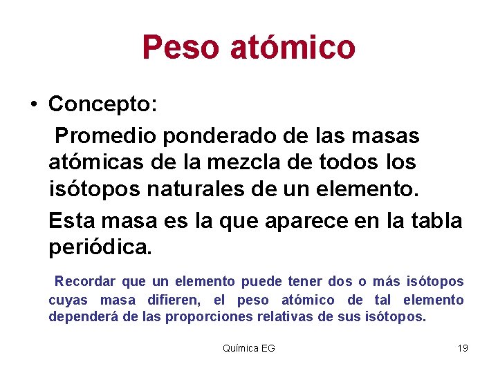 Peso atómico • Concepto: Promedio ponderado de las masas atómicas de la mezcla de