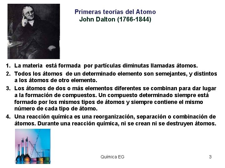 Primeras teorías del Atomo John Dalton (1766 -1844) 1. La materia está formada por