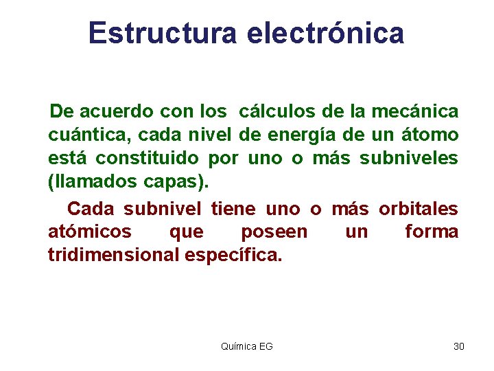 Estructura electrónica De acuerdo con los cálculos de la mecánica cuántica, cada nivel de